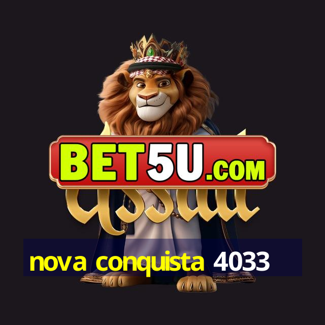 nova conquista 4033